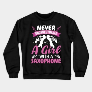 Never underestimate a GIRL with a saXOPHONE Crewneck Sweatshirt